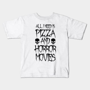 All I Need Is Pizza And Horror Movies Kids T-Shirt